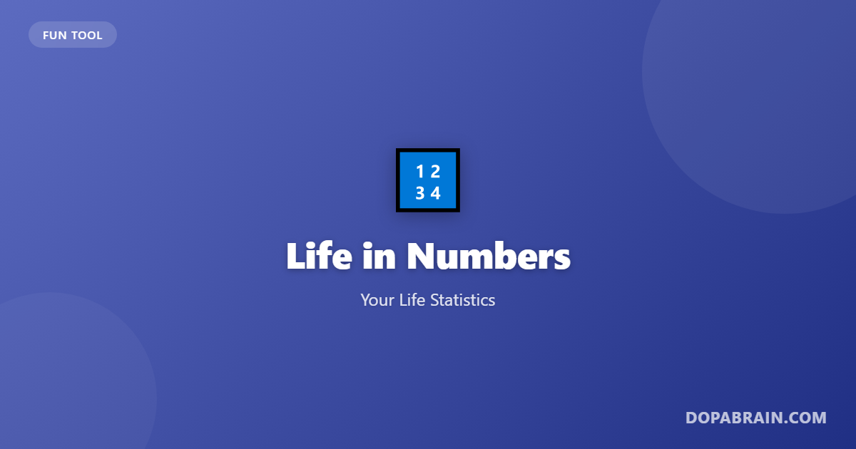 Your Life in Numbers - Birthday Statistics Calculator | DopaBrain